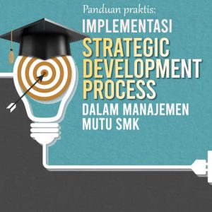 Panduan Praktis: Implementasi Strategic Development Process dalam Manajemen Mutu SMK